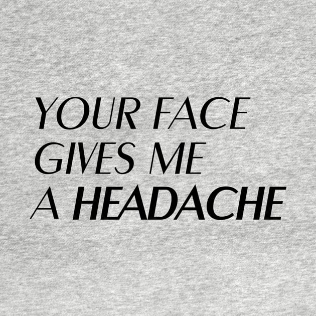 Insult: Your face gives me a headache by nektarinchen